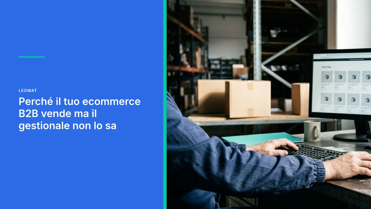 Perché il tuo ecommerce B2B vende ma il gestionale non lo sa