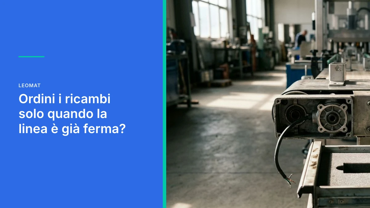 Ordini i ricambi solo quando la linea è già ferma?